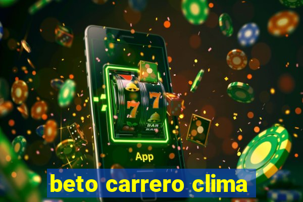 beto carrero clima